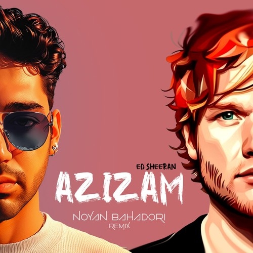 Ed Sheeran X Noyan عزیزم