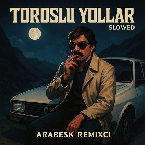 Arabesk Remixci Toroslu Yollar - Slowed