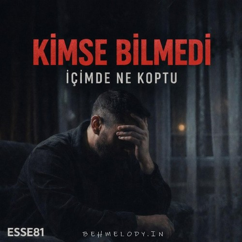 ESSE81 Kimse bilmedi içimde ne koptu