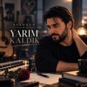 دانلود آهنگ جدید آجی اوغلو یاریم کالدیک ACIOĞLU – Yarım Kaldık