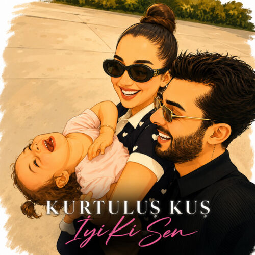 Kurtuluş KUŞ İyi Ki Sen