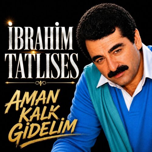 İbrahim Tatlıses Aman Kalk Gidelim