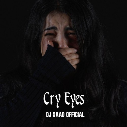 DJ Saad Official Cry Eyes - Mehrab Mix